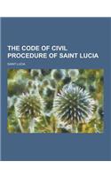 The Code of Civil Procedure of Saint Lucia