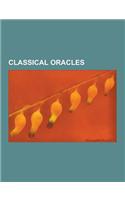 Classical Oracles: Delphi, Cassandra, Nyx, Pasiphae, Numa Pompilius, Tiresias, Achelois, Dodona, Epimenides, Omphalos, Amphiaraus, Melamp(English)
