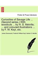 Curiosities of Savage Life ... (Second Series.) with Woodcuts ... by H. S. Melville; ... and Coloured Illustrations ... by F. W. Keyl, Etc.