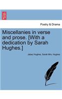Miscellanies in Verse and Prose. [With a Dedication by Sarah Hughes.]