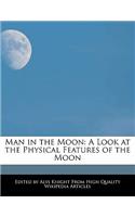 Man in the Moon: A Look at the Physical Features of the Moon