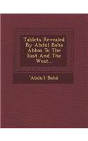 Tablets Revealed by Abdul Baha Abbas to the East and the West...
