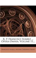 R. P. Francisci Suarez ... Opera Omnia, Volume 11...