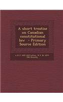 A Short Treatise on Canadian Constitutional Law