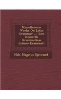 Miscellaneous Works on Latin Grammar ...