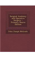 Surgical Anatomy and Operative Surgery - Primary Source Edition