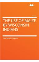 The Use of Maize by Wisconsin Indians