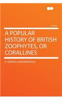 A Popular History of British Zoophytes, or Corallines