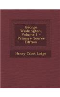 George Washington, Volume 1 - Primary Source Edition: (English)