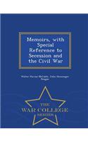 Memoirs, with Special Reference to Secession and the Civil War - War College Series