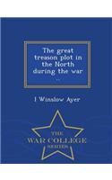 The Great Treason Plot in the North During the War .. - War College Series