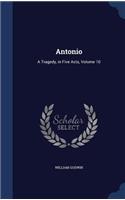 Antonio: A Tragedy, in Five Acts, Volume 10