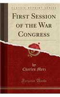 First Session of the War Congress (Classic Reprint)