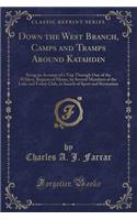 Down the West Branch, Camps and Tramps Around Katahdin: Being an Account of a Trip Through One of the Wildest, Regions of Maine, by Several Members of the Lake and Forest Club, in Search of Sport and Recreation (Classic Reprint)