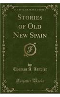 Stories of Old New Spain (Classic Reprint)