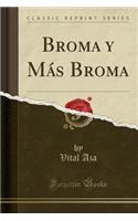 Broma Y Más Broma (Classic Reprint)