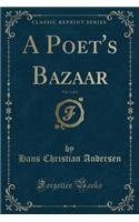 A Poet's Bazaar, Vol. 2 of 3 (Classic Reprint)