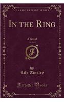 In the Ring, Vol. 2 of 3: A Novel (Classic Reprint)