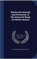 Witchcraft Detected And Prevented, Or The School Of Black Art Newly Opened