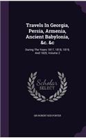Travels in Georgia, Persia, Armenia, Ancient Babylonia, &C. &C