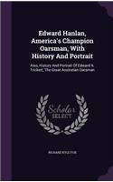 Edward Hanlan, America's Champion Oarsman, With History And Portrait