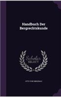 Handbuch Der Bergrechtskunde