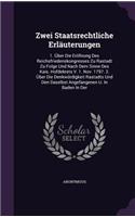 Zwei Staatsrechtliche Erläuterungen: 1. Über Die Eröfnung Des Reichsfriedenskongresses Zu Rastadt Zu Folge Und Nach Dem Sinne Des Kais. Hofdekrets V. 1. Nov. 1797. 2. Über Die Denkwürdi(English)