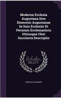 Moderna Ecclesia Augustana Sive Dioecesis Augustanae In Suis Ecclesiis Et Personis Ecclesiasticis Utriusque Cleri Succincta Descriptio