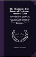 The Mechanic's Text-Book and Engineer's Practical Guide