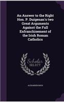 Answer to the Right Hon. P. Duigenan's two Great Arguments Against the Full Enfranchisement of the Irish Roman Catholics