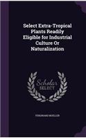 Select Extra-Tropical Plants Readily Eligible for Industrial Culture Or Naturalization