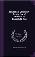 Household Chemistry for the Use of Students in Household Arts