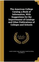 The American College Catalog; A Book of Information, with Suggestions for the Improvement of Catalogs and Other Publications of Colleges and Schools