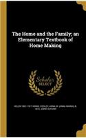 The Home and the Family; an Elementary Textbook of Home Making