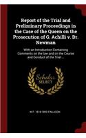 Report of the Trial and Preliminary Proceedings in the Case of the Queen on the Prosecution of G. Achilli V. Dr. Newman: With an Introduction Containing Comments on the Law and on the Course and Conduct of the Trial ...