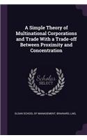 Simple Theory of Multinational Corporations and Trade With a Trade-off Between Proximity and Concentration