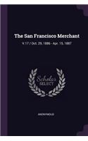 San Francisco Merchant: V.17 / Oct. 29, 1886 - Apr. 15, 1887