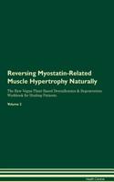 Reversing Myostatin-Related Muscle Hypertrophy Naturally The Raw Vegan Plant-Based Detoxification & Regeneration Workbook for Healing Patients. Volume 2