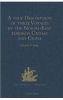 true Description of three Voyages by the North-East towards Cathay and China, undertaken by the Dutch in the Years 1594, 1595, and 1596, by Gerrit de Veer