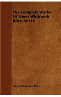 The Complete Works Of James Whitcomb Riley; Vol IV