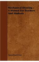 Mechanical Drawing: A Manual For Teachers And Students