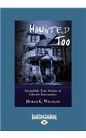 Haunted Too: Incredible True Stories of Ghostly Encounters (Large Print 16pt)