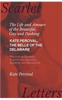 Life and Amours of the Beautiful, Gay and Dashing Kate Percival, The Belle of the Delaware, Written by Herself, Voluptuous, Exciting, Amorous and Delighting