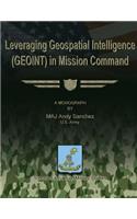Leveraging Geospatial Intelligence (GEOINT) in Mission Command: (English)