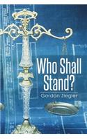 Who Shall Stand?