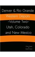 Denver & Rio Grande Western Depots -Volume Two- Utah, Colorado and New Mexico