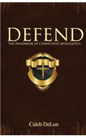 Defend: The Handbook of Competitive Apologetics