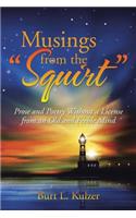 Musings from the Squirt: Prose and Poetry Without a License from an Old and Feeble Mind