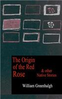 Origin of the Red Rose and other Native Stories