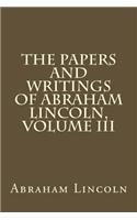The Papers and Writings of Abraham Lincoln, Volume III
